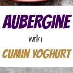 Aubergine with cumin yoghurt - recipe / A kitchen in Istanbul